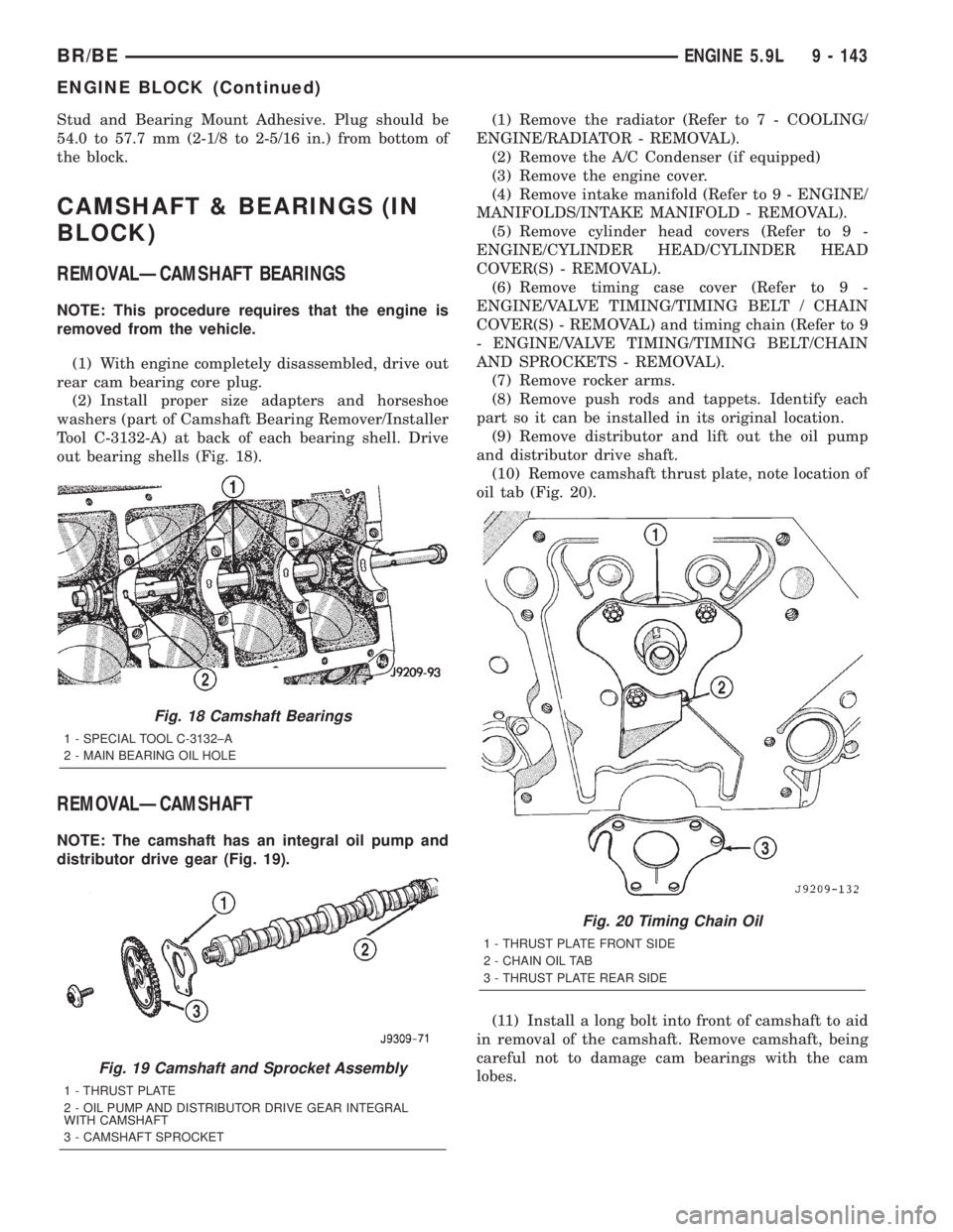 DODGE RAM 2001  Service Repair Manual Stud and Bearing Mount Adhesive. Plug should be
54.0 to 57.7 mm (2-1/8 to 2-5/16 in.) from bottom of
the block.
CAMSHAFT & BEARINGS (IN
BLOCK)
REMOVALÐCAMSHAFT BEARINGS
NOTE: This procedure requires 