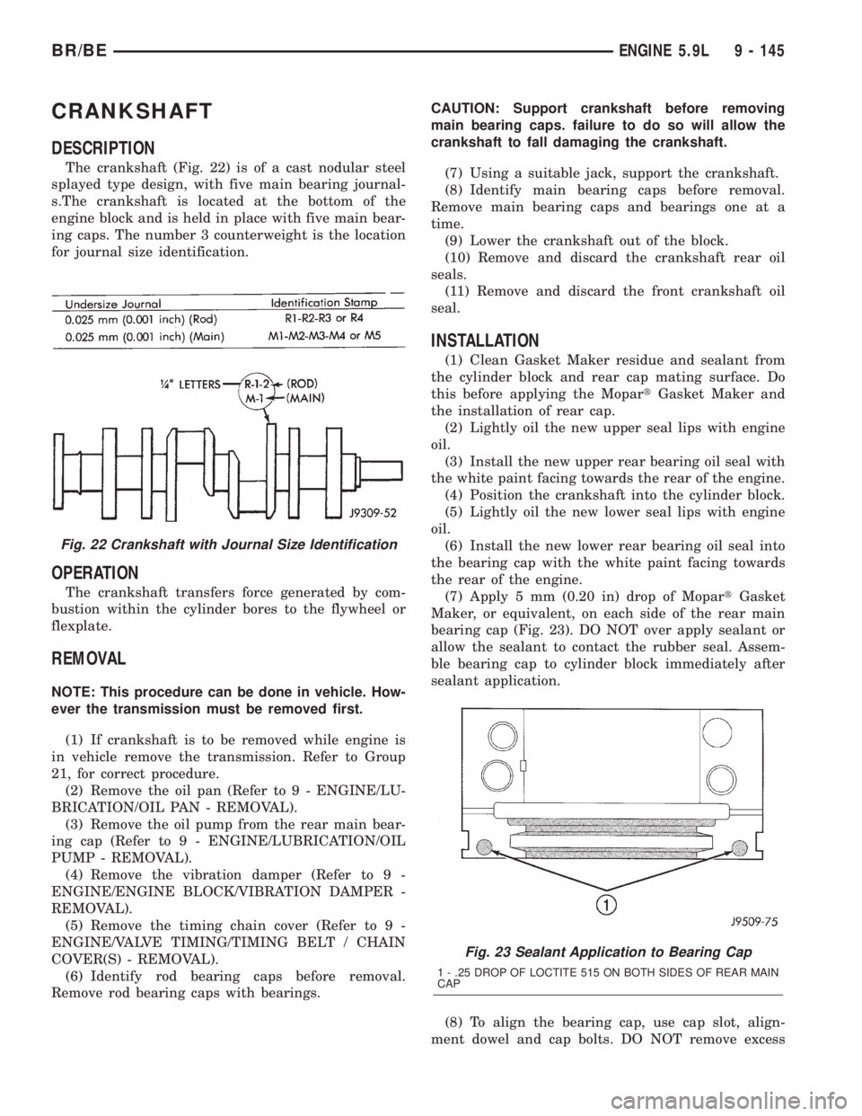 DODGE RAM 2001  Service Repair Manual CRANKSHAFT
DESCRIPTION
The crankshaft (Fig. 22) is of a cast nodular steel
splayed type design, with five main bearing journal-
s.The crankshaft is located at the bottom of the
engine block and is hel