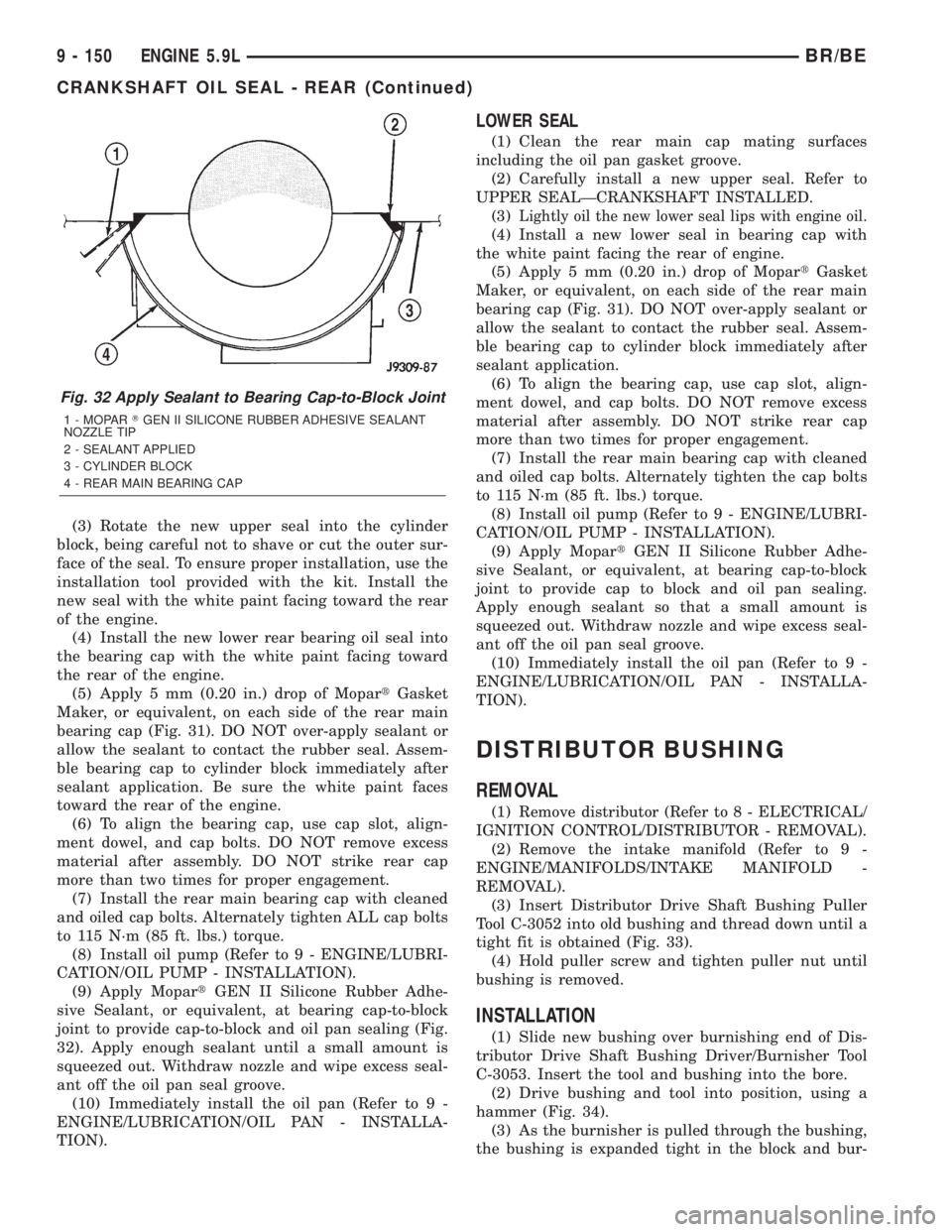 DODGE RAM 2001  Service Repair Manual (3) Rotate the new upper seal into the cylinder
block, being careful not to shave or cut the outer sur-
face of the seal. To ensure proper installation, use the
installation tool provided with the kit