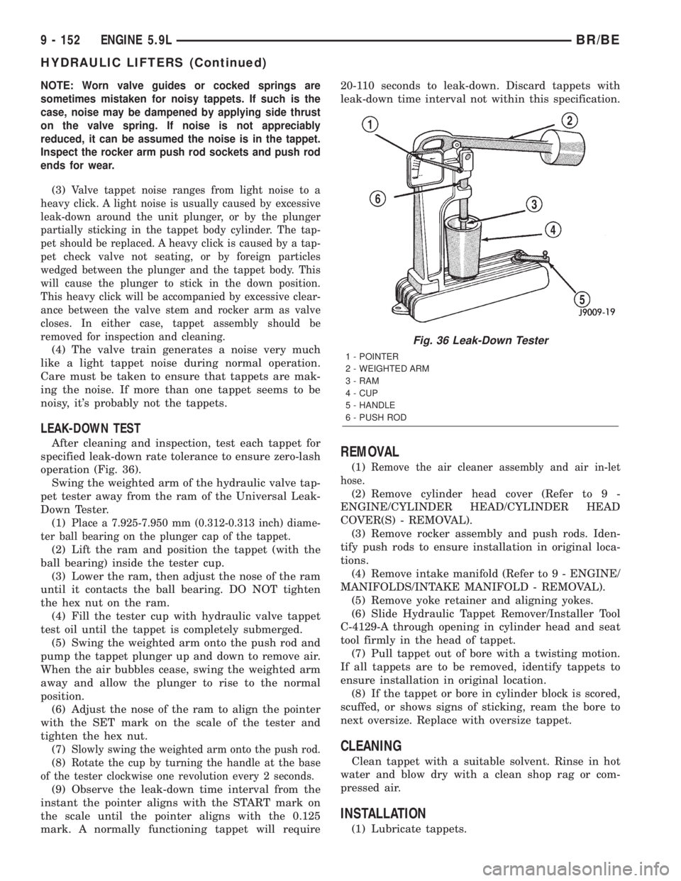 DODGE RAM 2001  Service Repair Manual NOTE: Worn valve guides or cocked springs are
sometimes mistaken for noisy tappets. If such is the
case, noise may be dampened by applying side thrust
on the valve spring. If noise is not appreciably
