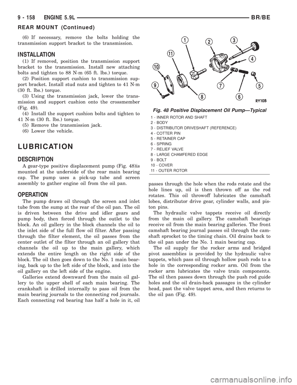 DODGE RAM 2001  Service Repair Manual (6) If necessary, remove the bolts holding the
transmission support bracket to the transmission.
INSTALLATION
(1) If removed, position the transmission support
bracket to the transmission. Install new