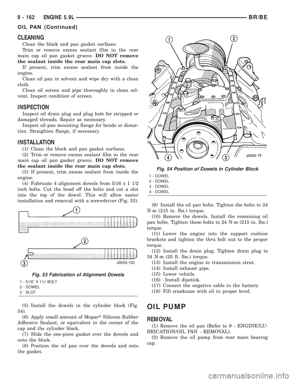 DODGE RAM 2001  Service Repair Manual CLEANING
Clean the block and pan gasket surfaces.
Trim or remove excess sealant film in the rear
main cap oil pan gasket groove.DO NOT remove
the sealant inside the rear main cap slots.
If present, tr
