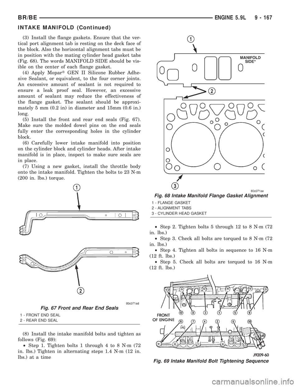 DODGE RAM 2001  Service Repair Manual (3) Install the flange gaskets. Ensure that the ver-
tical port alignment tab is resting on the deck face of
the block. Also the horizontal alignment tabs must be
in position with the mating cylinder 