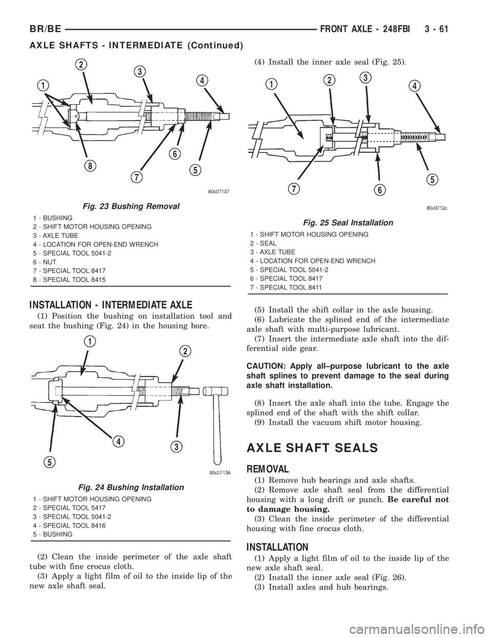 DODGE RAM 2001  Service Repair Manual INSTALLATION - INTERMEDIATE AXLE
(1) Position the bushing on installation tool and
seat the bushing (Fig. 24) in the housing bore.
(2) Clean the inside perimeter of the axle shaft
tube with fine crocu