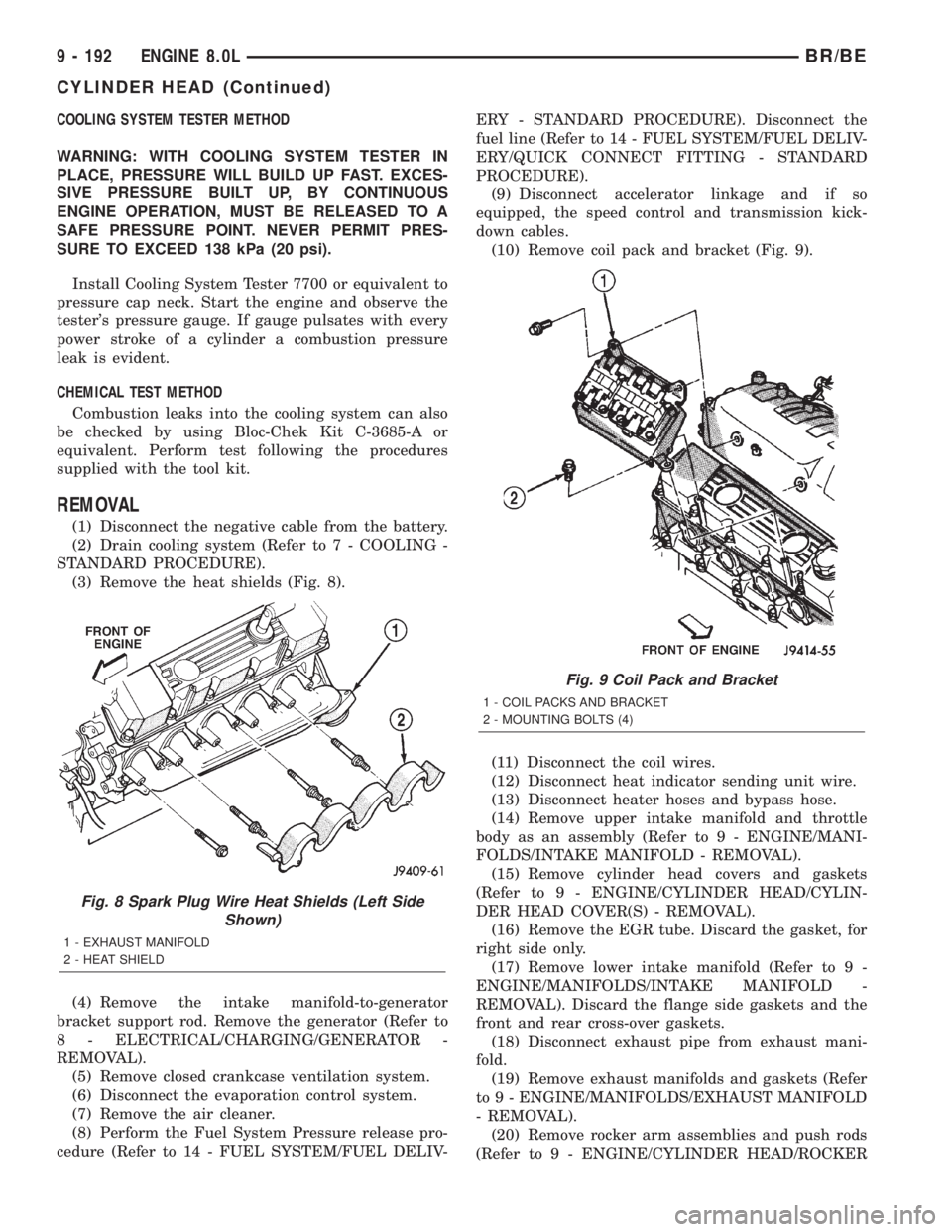 DODGE RAM 2001  Service Repair Manual COOLING SYSTEM TESTER METHOD
WARNING: WITH COOLING SYSTEM TESTER IN
PLACE, PRESSURE WILL BUILD UP FAST. EXCES-
SIVE PRESSURE BUILT UP, BY CONTINUOUS
ENGINE OPERATION, MUST BE RELEASED TO A
SAFE PRESSU