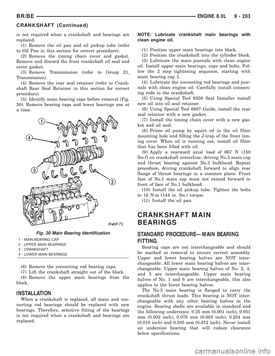 DODGE RAM 2001  Service Repair Manual is not required when a crankshaft and bearings are
replaced.
(1) Remove the oil pan and oil pickup tube (refer
to Oil Pan in this section for correct procedure).
(2) Remove the timing chain cover and 