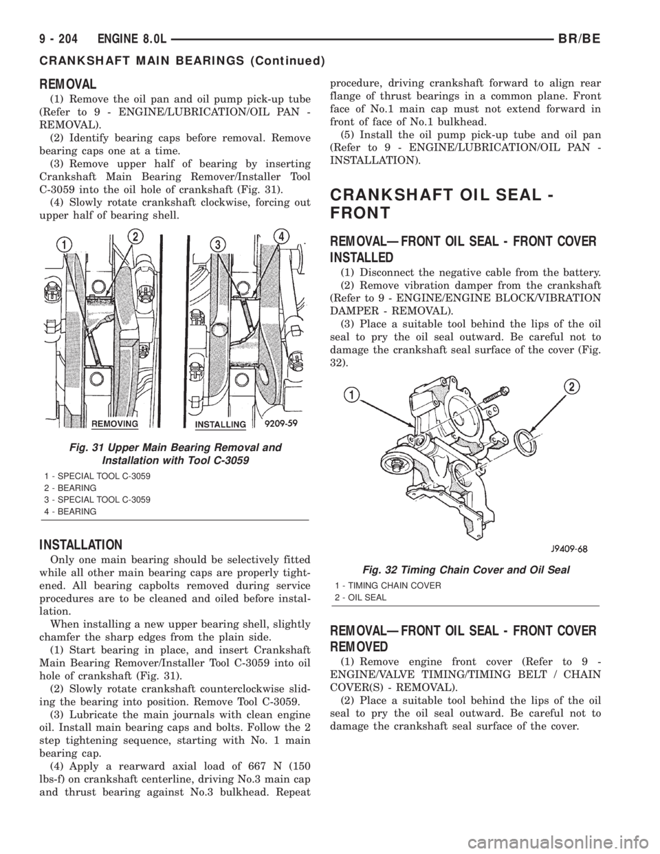 DODGE RAM 2001  Service Repair Manual REMOVAL
(1) Remove the oil pan and oil pump pick-up tube
(Refer to 9 - ENGINE/LUBRICATION/OIL PAN -
REMOVAL).
(2) Identify bearing caps before removal. Remove
bearing caps one at a time.
(3) Remove up