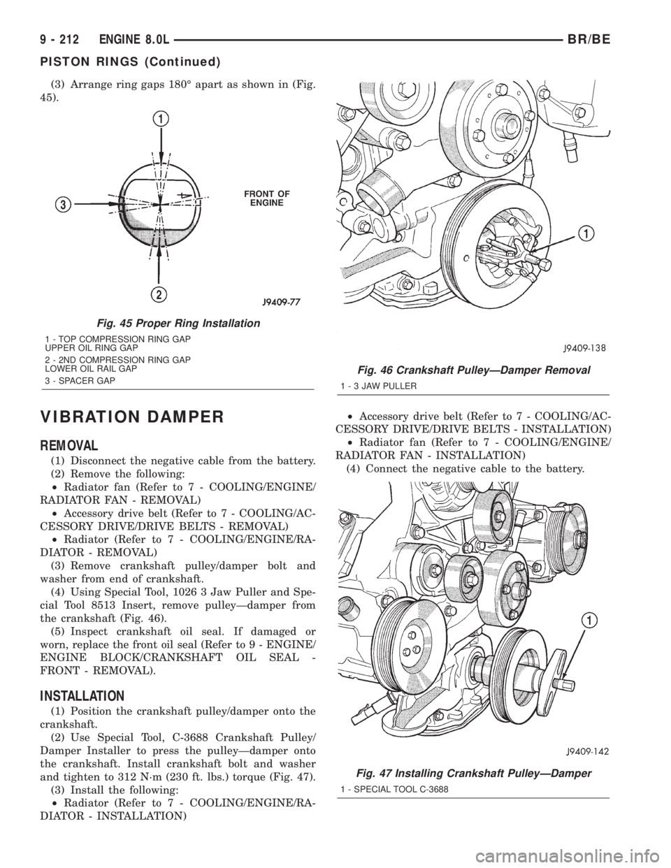 DODGE RAM 2001  Service Repair Manual (3) Arrange ring gaps 180É apart as shown in (Fig.
45).
VIBRATION DAMPER
REMOVAL
(1) Disconnect the negative cable from the battery.
(2) Remove the following:
²Radiator fan (Refer to 7 - COOLING/ENG