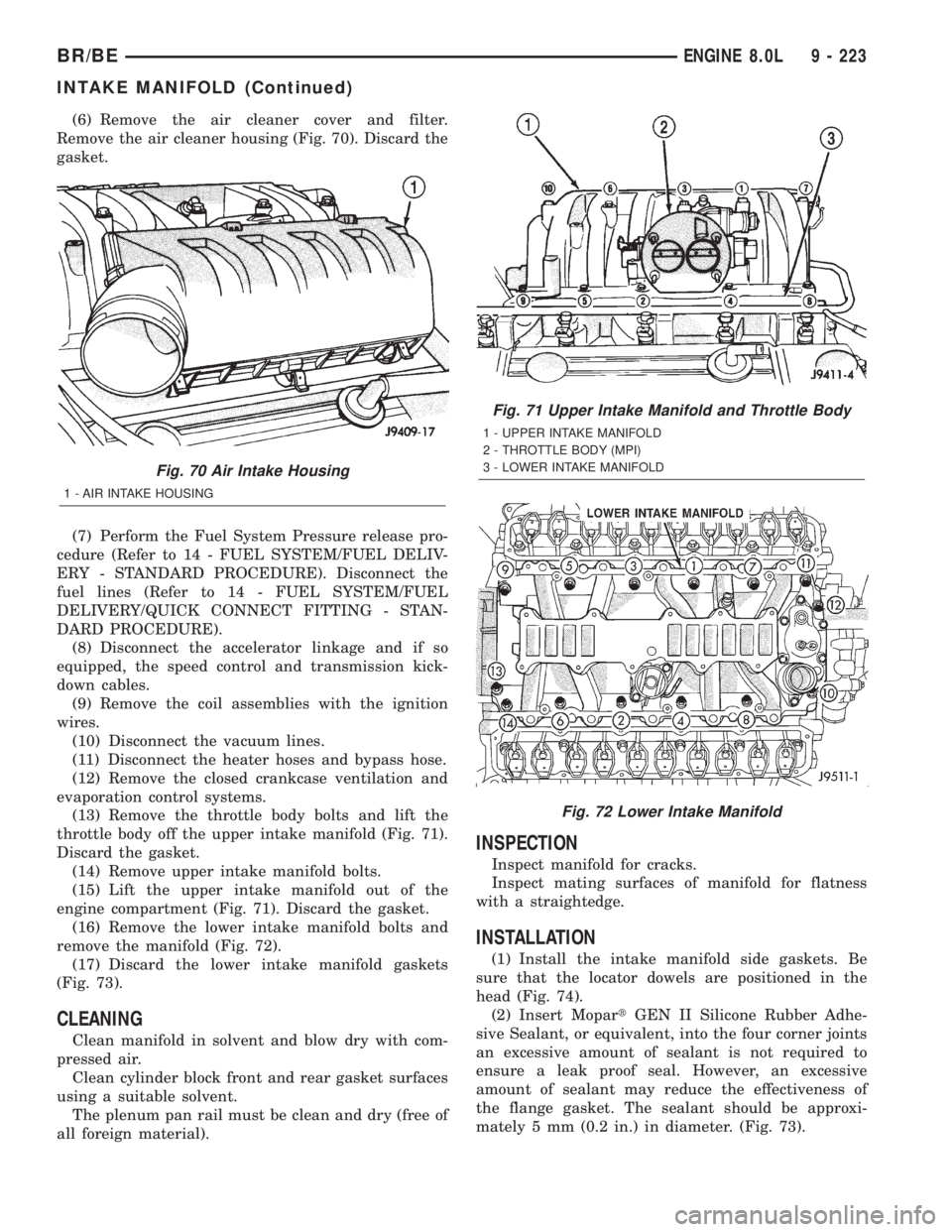 DODGE RAM 2001 Service Repair Manual (6) Remove the air cleaner cover and filter.
Remove the air cleaner housing (Fig. 70). Discard the
gasket.
(7) Perform the Fuel System Pressure release pro-
cedure (Refer to 14 - FUEL SYSTEM/FUEL DELI DODGE RAM 2001 Service Repair Manual (6) Remove the air cleaner cover and filter.
Remove the air cleaner housing (Fig. 70). Discard the
gasket.
(7) Perform the Fuel System Pressure release pro-
cedure (Refer to 14 - FUEL SYSTEM/FUEL DELI