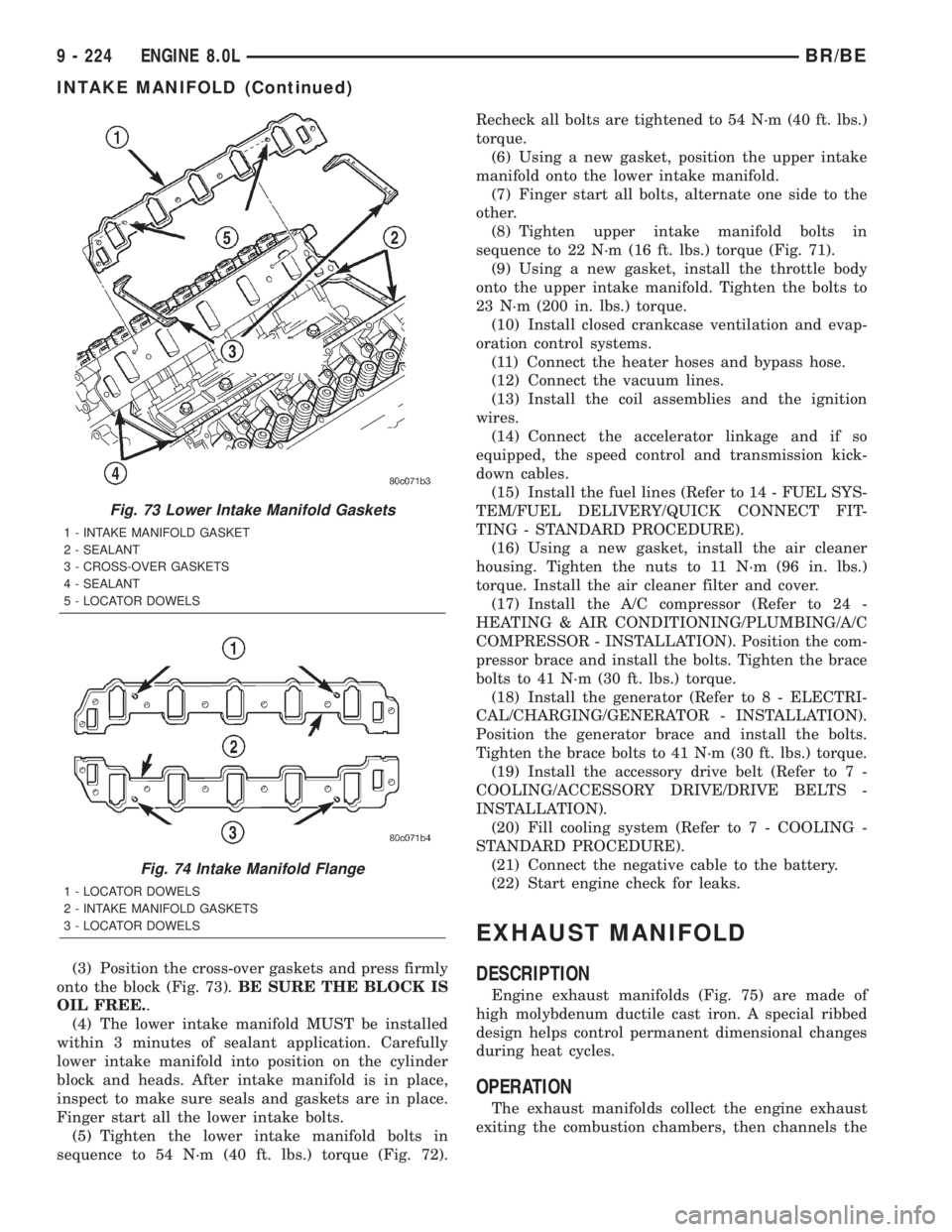 DODGE RAM 2001 Service Repair Manual (3) Position the cross-over gaskets and press firmly
onto the block (Fig. 73).BE SURE THE BLOCK IS
OIL FREE..
(4) The lower intake manifold MUST be installed
within 3 minutes of sealant application. C DODGE RAM 2001 Service Repair Manual (3) Position the cross-over gaskets and press firmly
onto the block (Fig. 73).BE SURE THE BLOCK IS
OIL FREE..
(4) The lower intake manifold MUST be installed
within 3 minutes of sealant application. C