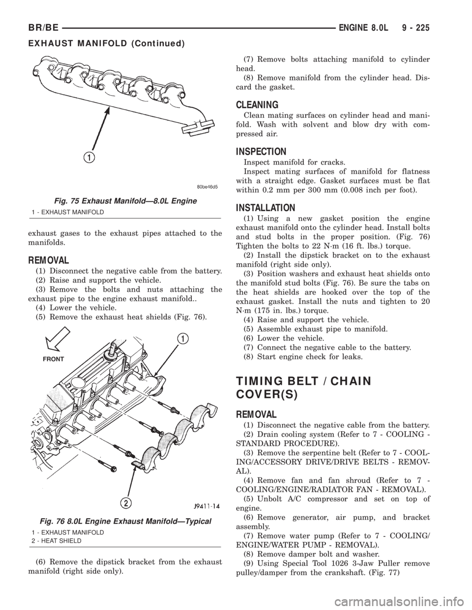 DODGE RAM 2001 Service Repair Manual exhaust gases to the exhaust pipes attached to the
manifolds.
REMOVAL
(1) Disconnect the negative cable from the battery.
(2) Raise and support the vehicle.
(3) Remove the bolts and nuts attaching the DODGE RAM 2001 Service Repair Manual exhaust gases to the exhaust pipes attached to the
manifolds.
REMOVAL
(1) Disconnect the negative cable from the battery.
(2) Raise and support the vehicle.
(3) Remove the bolts and nuts attaching the