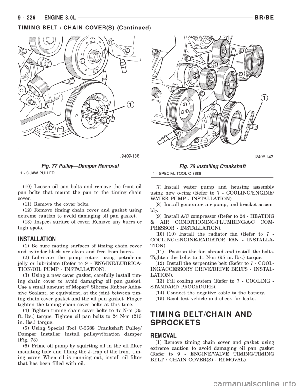 DODGE RAM 2001 Service Repair Manual (10) Loosen oil pan bolts and remove the front oil
pan bolts that mount the pan to the timing chain
cover.
(11) Remove the cover bolts.
(12) Remove timing chain cover and gasket using
extreme caution DODGE RAM 2001 Service Repair Manual (10) Loosen oil pan bolts and remove the front oil
pan bolts that mount the pan to the timing chain
cover.
(11) Remove the cover bolts.
(12) Remove timing chain cover and gasket using
extreme caution
