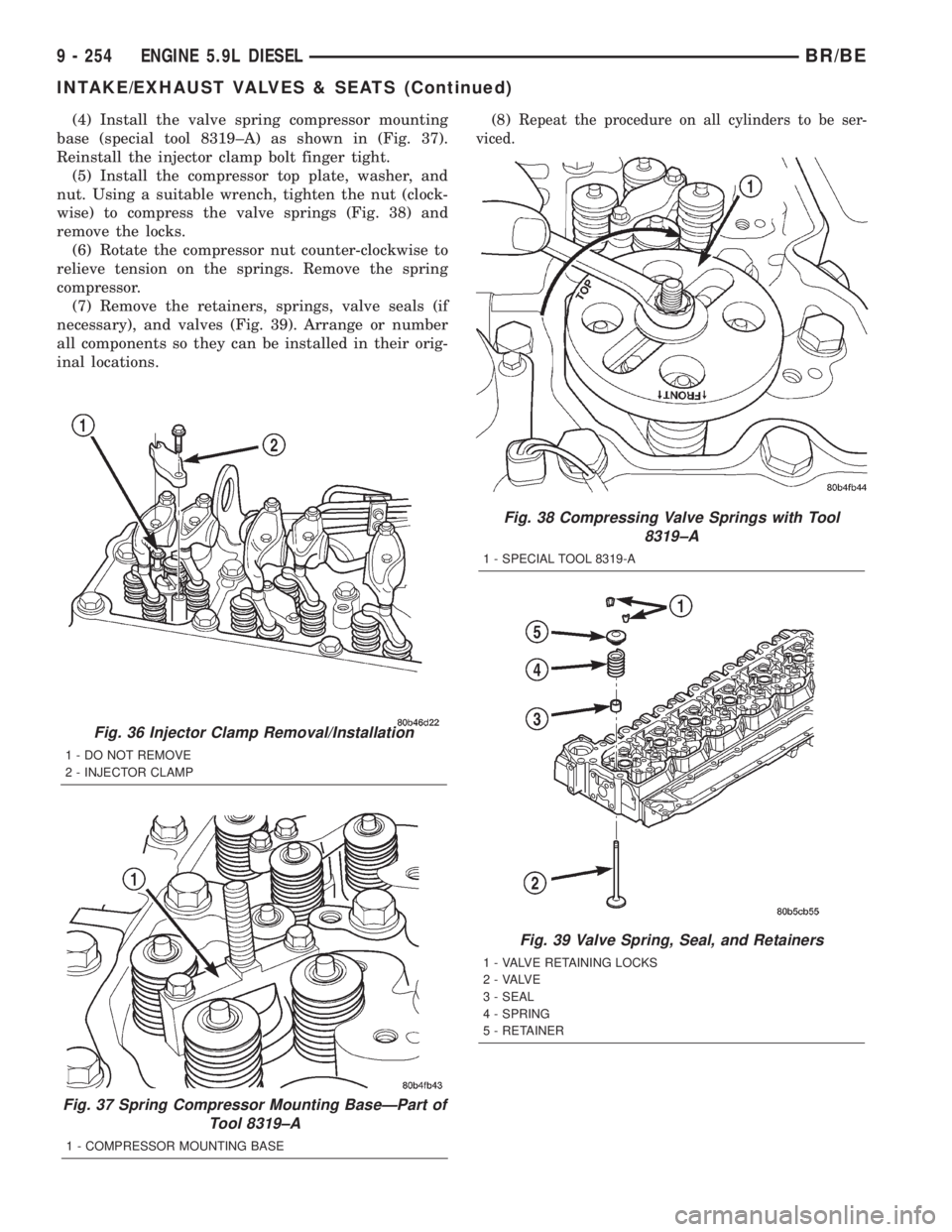 DODGE RAM 2001 Service Repair Manual (4) Install the valve spring compressor mounting
base (special tool 8319±A) as shown in (Fig. 37).
Reinstall the injector clamp bolt finger tight.
(5) Install the compressor top plate, washer, and
nu DODGE RAM 2001 Service Repair Manual (4) Install the valve spring compressor mounting
base (special tool 8319±A) as shown in (Fig. 37).
Reinstall the injector clamp bolt finger tight.
(5) Install the compressor top plate, washer, and
nu