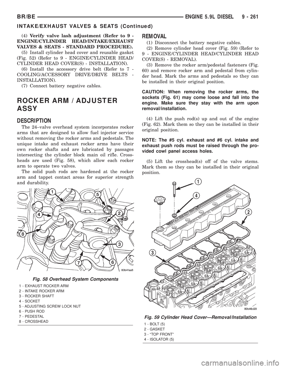 DODGE RAM 2001 Service Repair Manual (4)Verify valve lash adjustment (Refer to 9 -
ENGINE/CYLINDER HEAD/INTAKE/EXHAUST
VALVES & SEATS - STANDARD PROCEDURE).
(5) Install cylinder head cover and reusable gasket
(Fig. 52) (Refer to 9 - ENGI DODGE RAM 2001 Service Repair Manual (4)Verify valve lash adjustment (Refer to 9 -
ENGINE/CYLINDER HEAD/INTAKE/EXHAUST
VALVES & SEATS - STANDARD PROCEDURE).
(5) Install cylinder head cover and reusable gasket
(Fig. 52) (Refer to 9 - ENGI