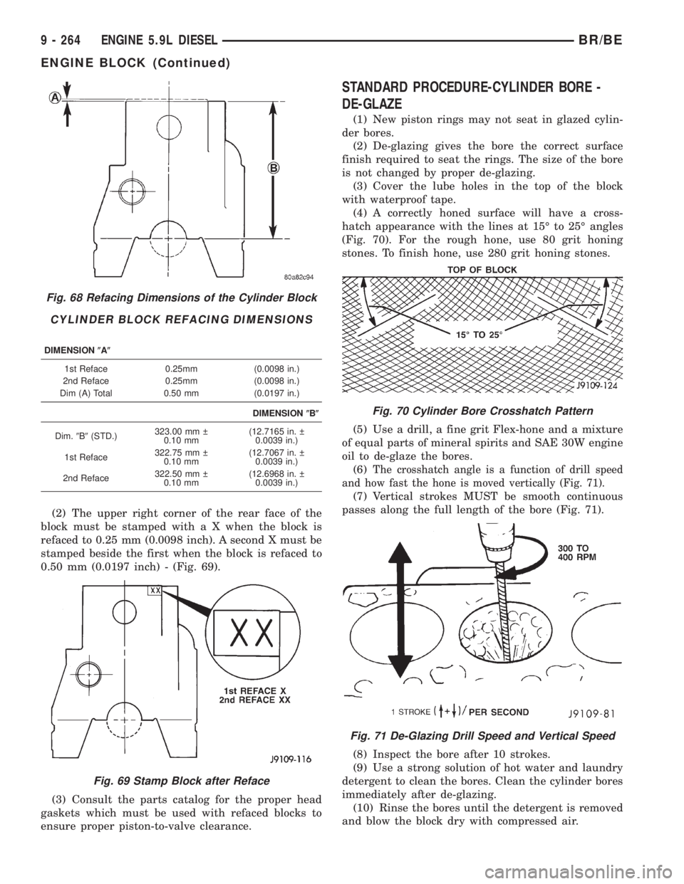 DODGE RAM 2001  Service Repair Manual (2) The upper right corner of the rear face of the
block must be stamped with a X when the block is
refaced to 0.25 mm (0.0098 inch). A second X must be
stamped beside the first when the block is refa
