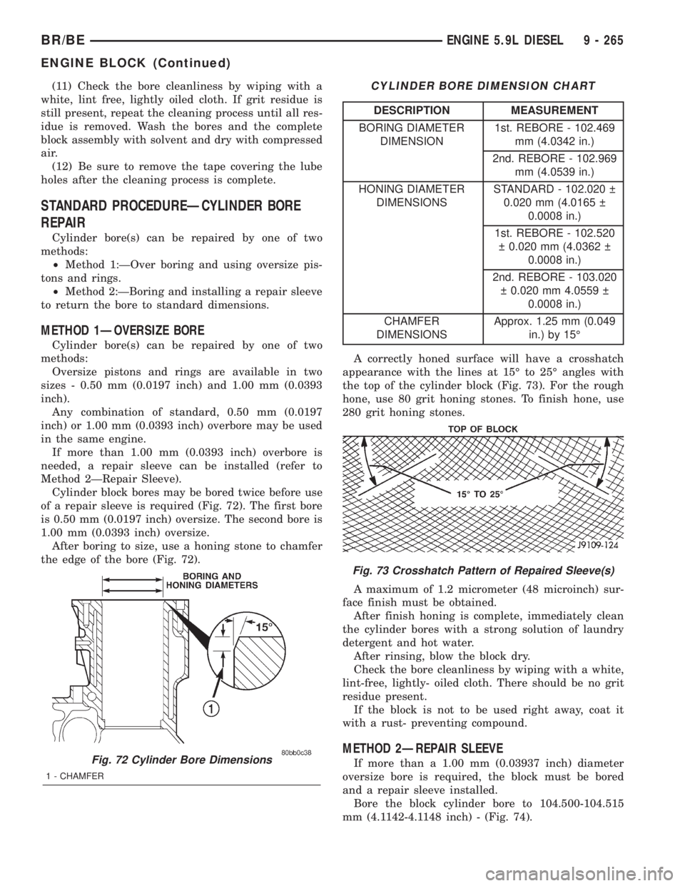 DODGE RAM 2001  Service Repair Manual (11) Check the bore cleanliness by wiping with a
white, lint free, lightly oiled cloth. If grit residue is
still present, repeat the cleaning process until all res-
idue is removed. Wash the bores and