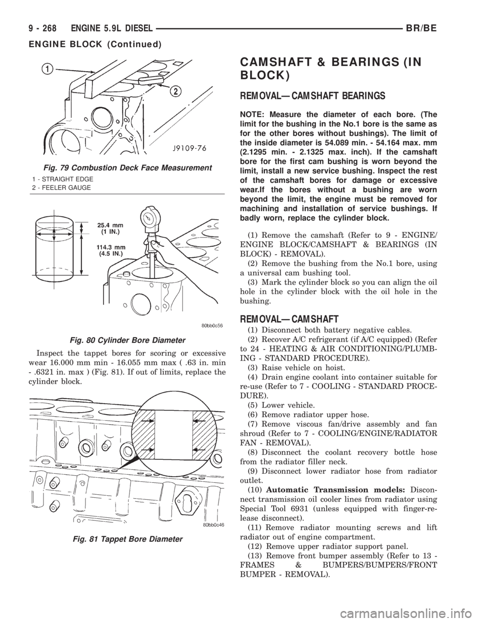 DODGE RAM 2001  Service Repair Manual Inspect the tappet bores for scoring or excessive
wear 16.000 mm min - 16.055 mm max ( .63 in. min
- .6321 in. max ) (Fig. 81). If out of limits, replace the
cylinder block.
CAMSHAFT & BEARINGS (IN
BL