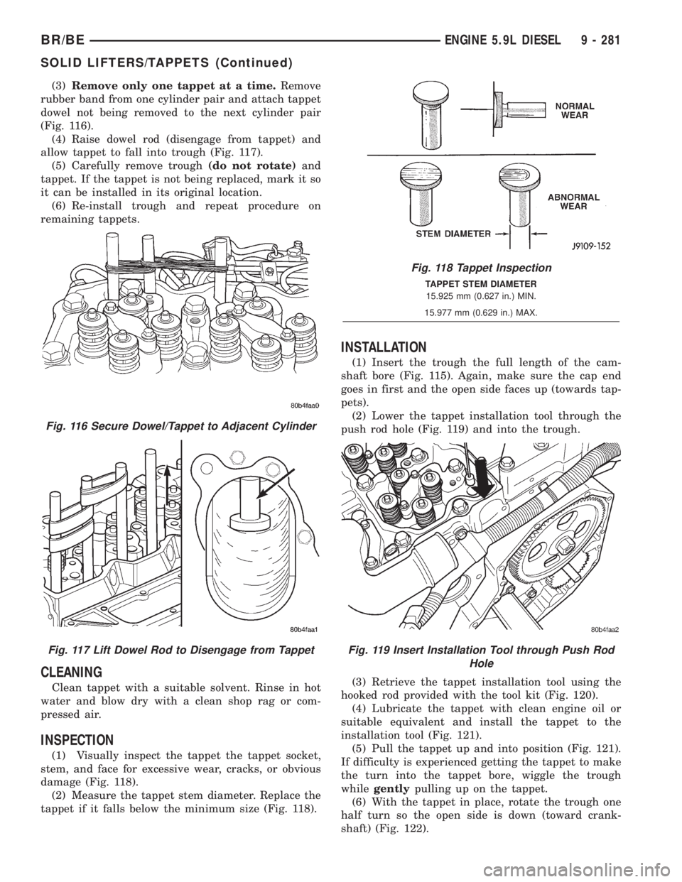 DODGE RAM 2001  Service Repair Manual (3)Remove only one tappet at a time.Remove
rubber band from one cylinder pair and attach tappet
dowel not being removed to the next cylinder pair
(Fig. 116).
(4) Raise dowel rod (disengage from tappet
