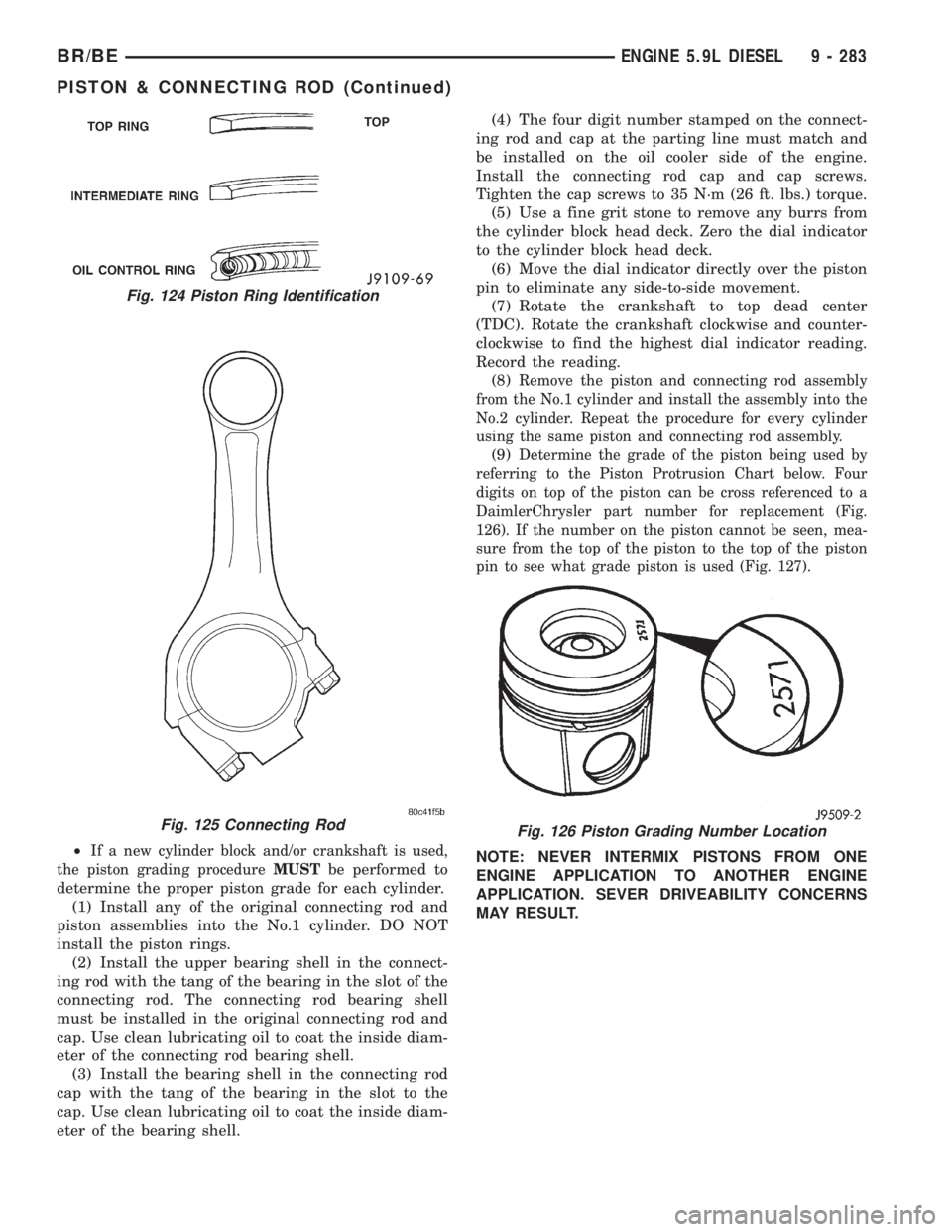 DODGE RAM 2001  Service Repair Manual ²If a new cylinder block and/or crankshaft is used,
the piston grading procedureMUST
be performed to
determine the proper piston grade for each cylinder.
(1) Install any of the original connecting ro