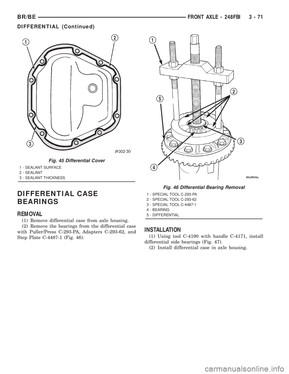 DODGE RAM 2001  Service Repair Manual DIFFERENTIAL CASE
BEARINGS
REMOVAL
(1) Remove differential case from axle housing.
(2) Remove the bearings from the differential case
with Puller/Press C-293-PA, Adapters C-293-62, and
Step Plate C-44