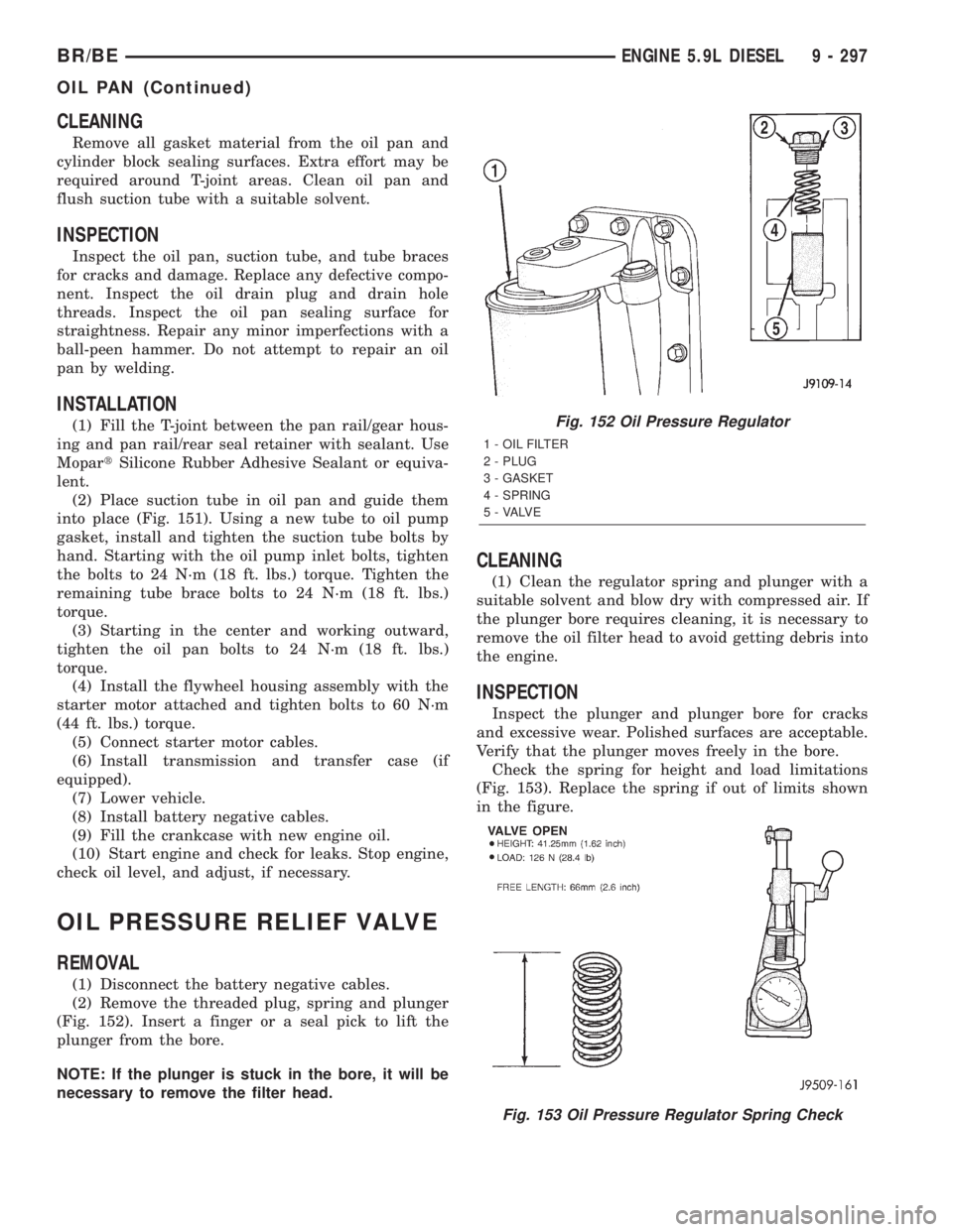 DODGE RAM 2001  Service Repair Manual CLEANING
Remove all gasket material from the oil pan and
cylinder block sealing surfaces. Extra effort may be
required around T-joint areas. Clean oil pan and
flush suction tube with a suitable solven