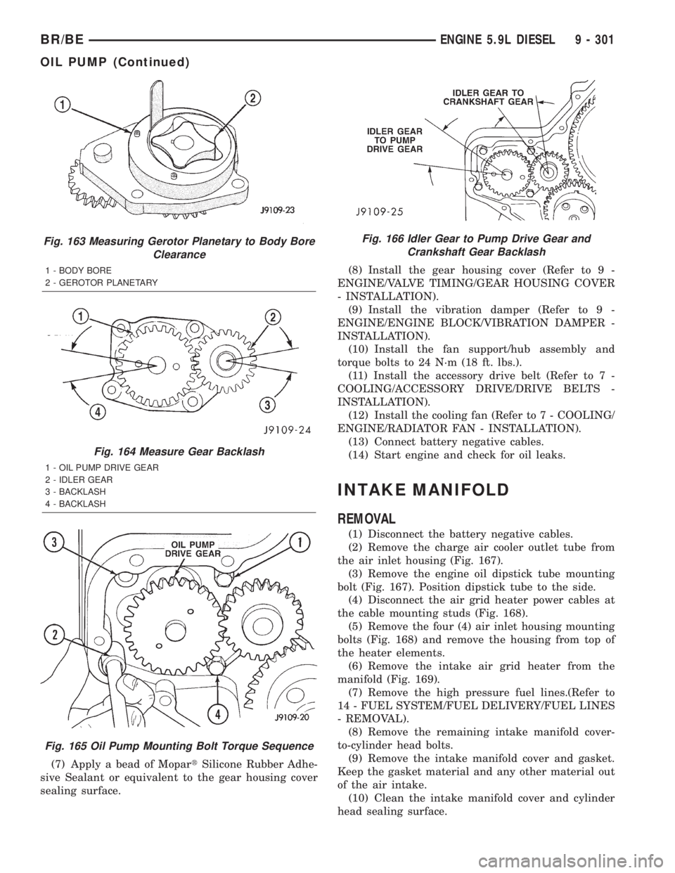 DODGE RAM 2001  Service Repair Manual (7) Apply a bead of MopartSilicone Rubber Adhe-
sive Sealant or equivalent to the gear housing cover
sealing surface.(8) Install the gear housing cover (Refer to 9 -
ENGINE/VALVE TIMING/GEAR HOUSING C