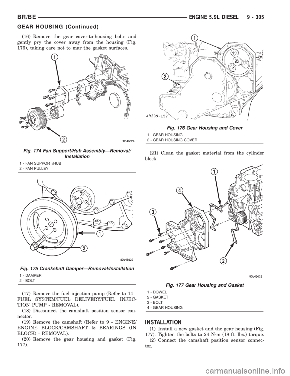 DODGE RAM 2001  Service Repair Manual (16) Remove the gear cover-to-housing bolts and
gently pry the cover away from the housing (Fig.
176), taking care not to mar the gasket surfaces.
(17) Remove the fuel injection pump (Refer to 14 -
FU
