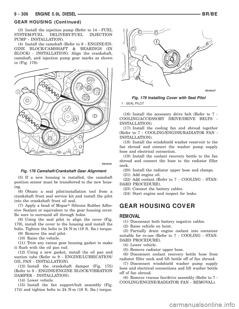 DODGE RAM 2001  Service Repair Manual (3) Install the injection pump (Refer to 14 - FUEL
SYSTEM/FUEL DELIVERY/FUEL INJECTION
PUMP - INSTALLATION).
(4) Install the camshaft (Refer to 9 - ENGINE/EN-
GINE BLOCK/CAMSHAFT & BEARINGS (IN
BLOCK)