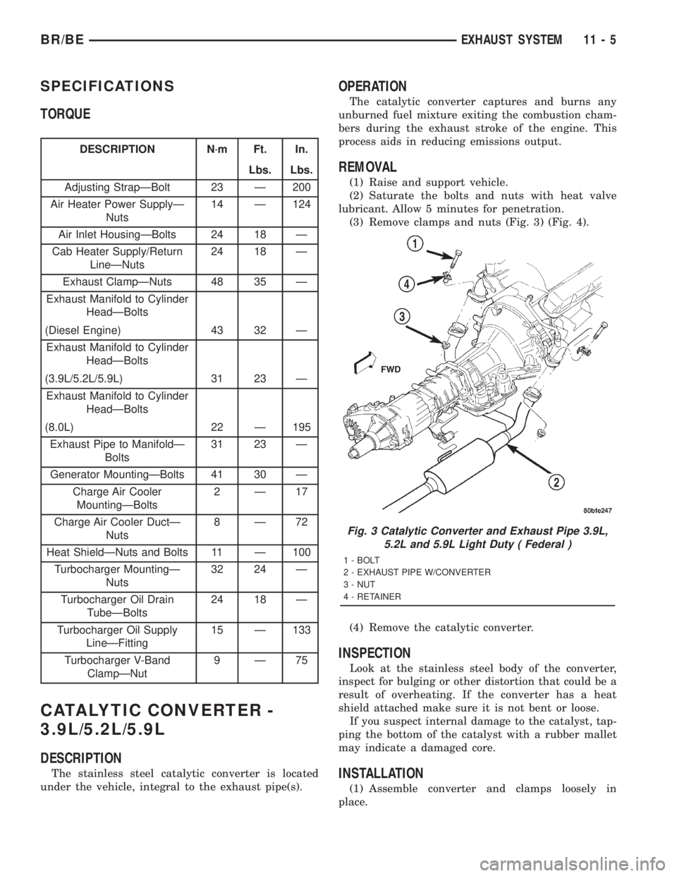 DODGE RAM 2001  Service Repair Manual SPECIFICATIONS
TORQUE
DESCRIPTION N´m Ft. In.
Lbs. Lbs.
Adjusting StrapÐBolt 23 Ð 200
Air Heater Power SupplyÐ
Nuts14 Ð 124
Air Inlet HousingÐBolts 24 18 Ð
Cab Heater Supply/Return
LineÐNuts24