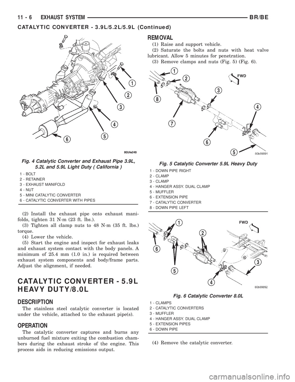 DODGE RAM 2001 Service Repair Manual (2) Install the exhaust pipe onto exhaust mani-
folds, tighten 31 N´m (23 ft. lbs.).
(3) Tighten all clamp nuts to 48 N´m (35 ft. lbs.)
torque.
(4) Lower the vehicle.
(5) Start the engine and inspec DODGE RAM 2001 Service Repair Manual (2) Install the exhaust pipe onto exhaust mani-
folds, tighten 31 N´m (23 ft. lbs.).
(3) Tighten all clamp nuts to 48 N´m (35 ft. lbs.)
torque.
(4) Lower the vehicle.
(5) Start the engine and inspec