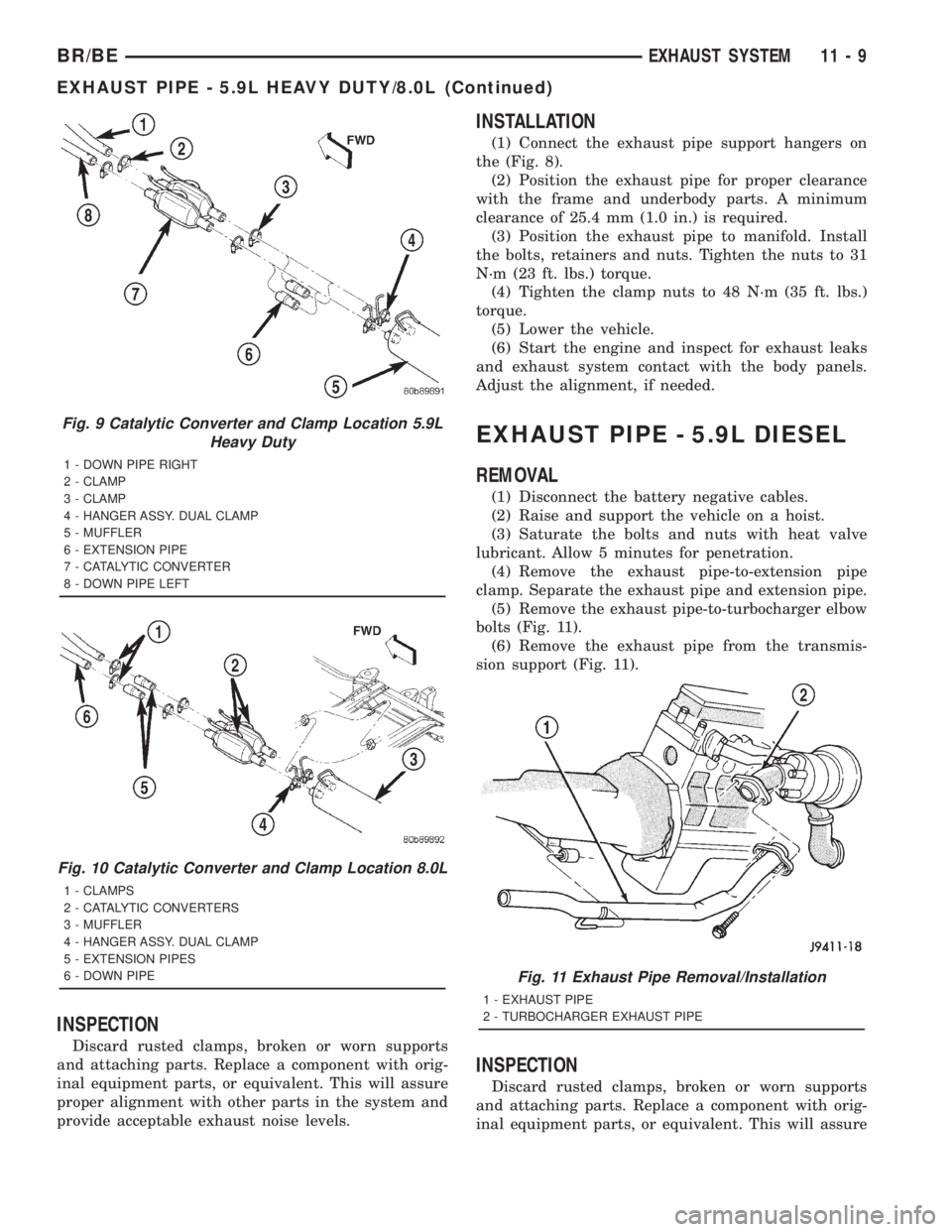 DODGE RAM 2001 Service Repair Manual INSPECTION
Discard rusted clamps, broken or worn supports
and attaching parts. Replace a component with orig-
inal equipment parts, or equivalent. This will assure
proper alignment with other parts in DODGE RAM 2001 Service Repair Manual INSPECTION
Discard rusted clamps, broken or worn supports
and attaching parts. Replace a component with orig-
inal equipment parts, or equivalent. This will assure
proper alignment with other parts in