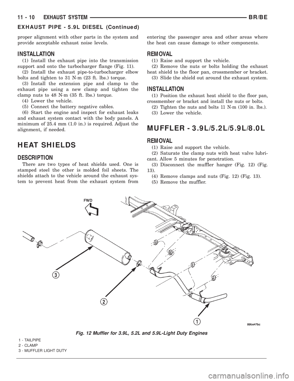 DODGE RAM 2001 Service Repair Manual proper alignment with other parts in the system and
provide acceptable exhaust noise levels.
INSTALLATION
(1) Install the exhaust pipe into the transmission
support and onto the turbocharger flange (F DODGE RAM 2001 Service Repair Manual proper alignment with other parts in the system and
provide acceptable exhaust noise levels.
INSTALLATION
(1) Install the exhaust pipe into the transmission
support and onto the turbocharger flange (F