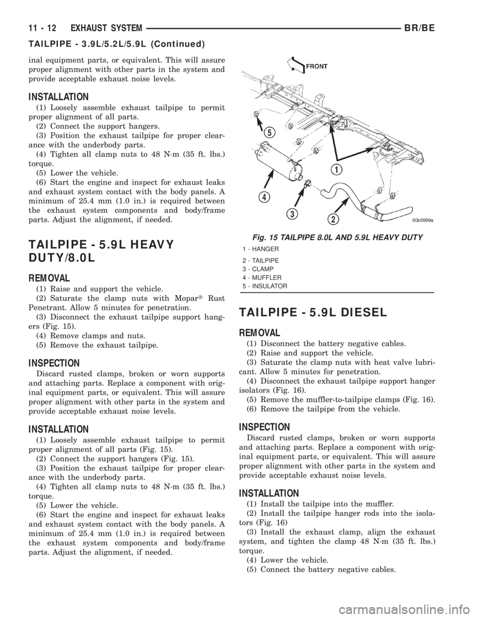 DODGE RAM 2001 Service Repair Manual inal equipment parts, or equivalent. This will assure
proper alignment with other parts in the system and
provide acceptable exhaust noise levels.
INSTALLATION
(1) Loosely assemble exhaust tailpipe to DODGE RAM 2001 Service Repair Manual inal equipment parts, or equivalent. This will assure
proper alignment with other parts in the system and
provide acceptable exhaust noise levels.
INSTALLATION
(1) Loosely assemble exhaust tailpipe to