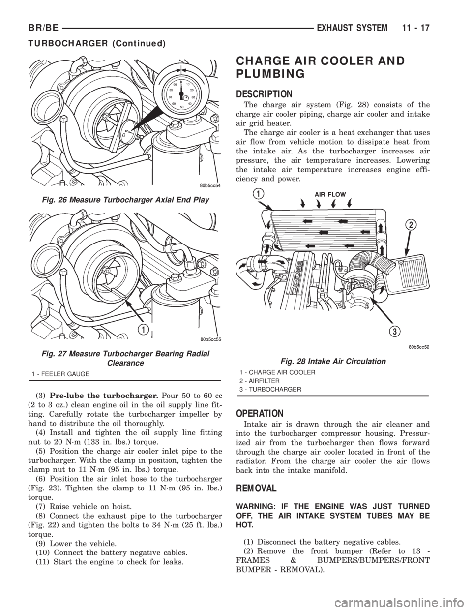 DODGE RAM 2001 Service Repair Manual (3)Pre-lube the turbocharger.Pour 50 to 60 cc
(2 to 3 oz.) clean engine oil in the oil supply line fit-
ting. Carefully rotate the turbocharger impeller by
hand to distribute the oil thoroughly.
(4) I DODGE RAM 2001 Service Repair Manual (3)Pre-lube the turbocharger.Pour 50 to 60 cc
(2 to 3 oz.) clean engine oil in the oil supply line fit-
ting. Carefully rotate the turbocharger impeller by
hand to distribute the oil thoroughly.
(4) I