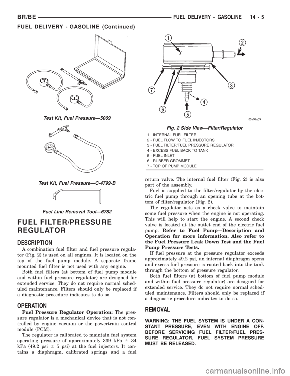 DODGE RAM 2001  Service Repair Manual FUEL FILTER/PRESSURE
REGULATOR
DESCRIPTION
A combination fuel filter and fuel pressure regula-
tor (Fig. 2) is used on all engines. It is located on the
top of the fuel pump module. A separate frame
m