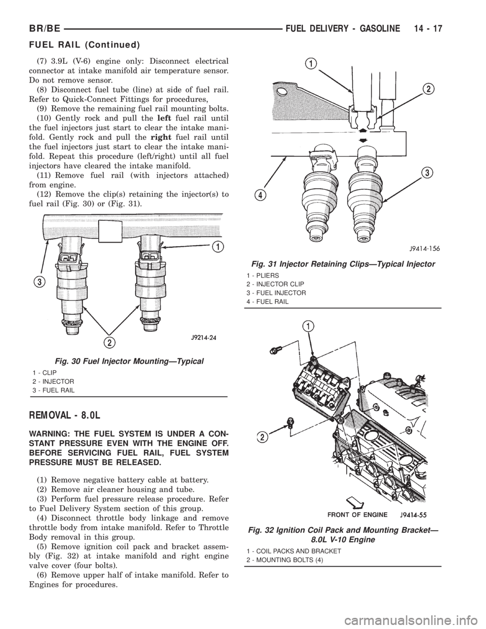 DODGE RAM 2001  Service Repair Manual (7) 3.9L (V-6) engine only: Disconnect electrical
connector at intake manifold air temperature sensor.
Do not remove sensor.
(8) Disconnect fuel tube (line) at side of fuel rail.
Refer to Quick-Connec