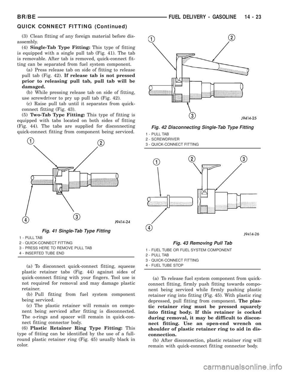 DODGE RAM 2001  Service Repair Manual (3) Clean fitting of any foreign material before dis-
assembly.
(4)Single-Tab Type Fitting:This type of fitting
is equipped with a single pull tab (Fig. 41). The tab
is removable. After tab is removed