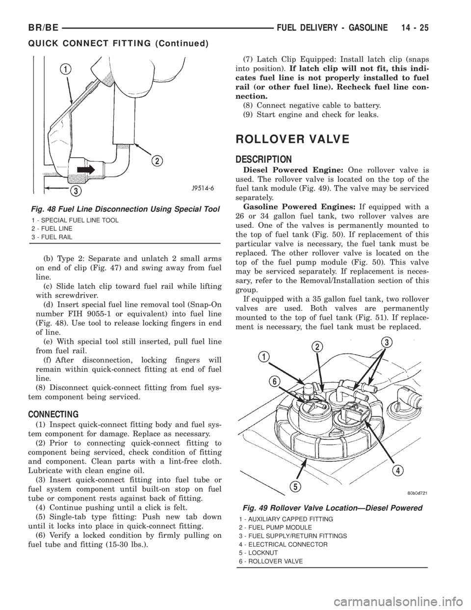DODGE RAM 2001  Service Repair Manual (b) Type 2: Separate and unlatch 2 small arms
on end of clip (Fig. 47) and swing away from fuel
line.
(c) Slide latch clip toward fuel rail while lifting
with screwdriver.
(d) Insert special fuel line