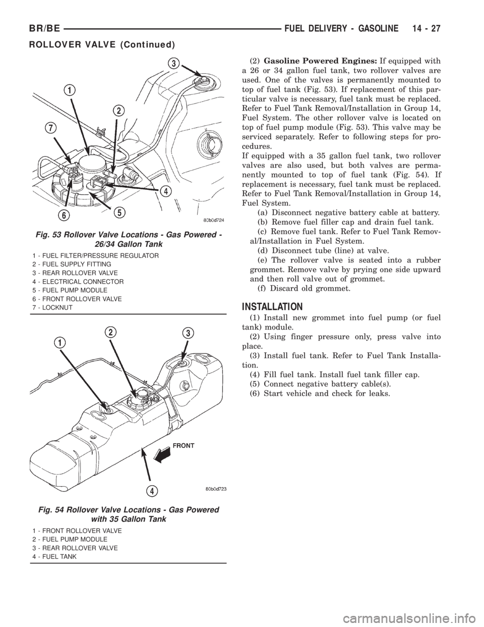 DODGE RAM 2001  Service Repair Manual (2)Gasoline Powered Engines:If equipped with
a 26 or 34 gallon fuel tank, two rollover valves are
used. One of the valves is permanently mounted to
top of fuel tank (Fig. 53). If replacement of this p