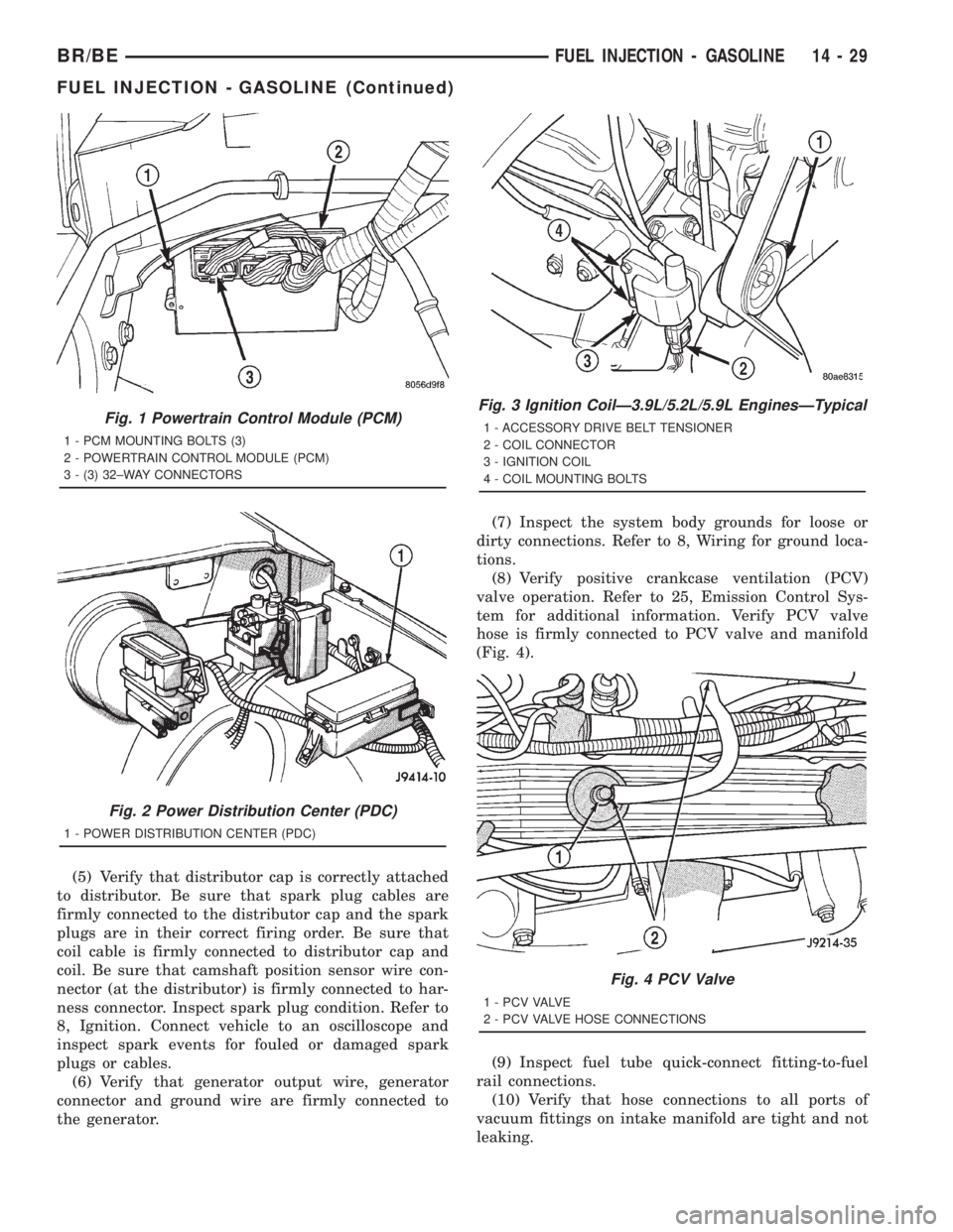 DODGE RAM 2001  Service Repair Manual (5) Verify that distributor cap is correctly attached
to distributor. Be sure that spark plug cables are
firmly connected to the distributor cap and the spark
plugs are in their correct firing order. 