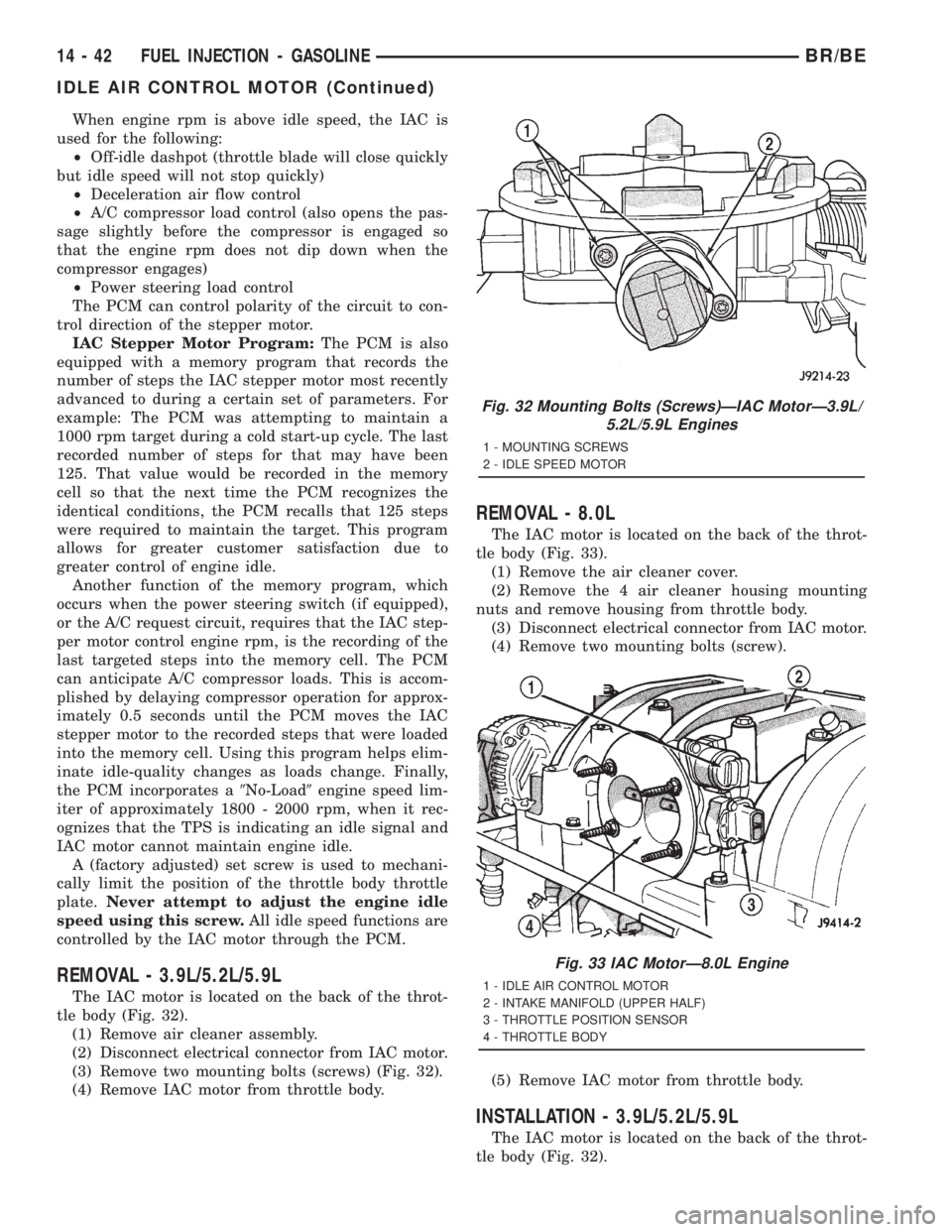 DODGE RAM 2001  Service Repair Manual When engine rpm is above idle speed, the IAC is
used for the following:
²Off-idle dashpot (throttle blade will close quickly
but idle speed will not stop quickly)
²Deceleration air flow control
²A/