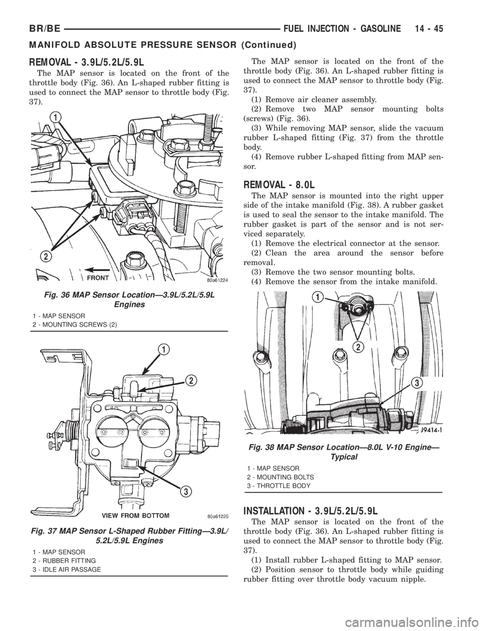 DODGE RAM 2001  Service Repair Manual REMOVAL - 3.9L/5.2L/5.9L
The MAP sensor is located on the front of the
throttle body (Fig. 36). An L-shaped rubber fitting is
used to connect the MAP sensor to throttle body (Fig.
37).The MAP sensor i