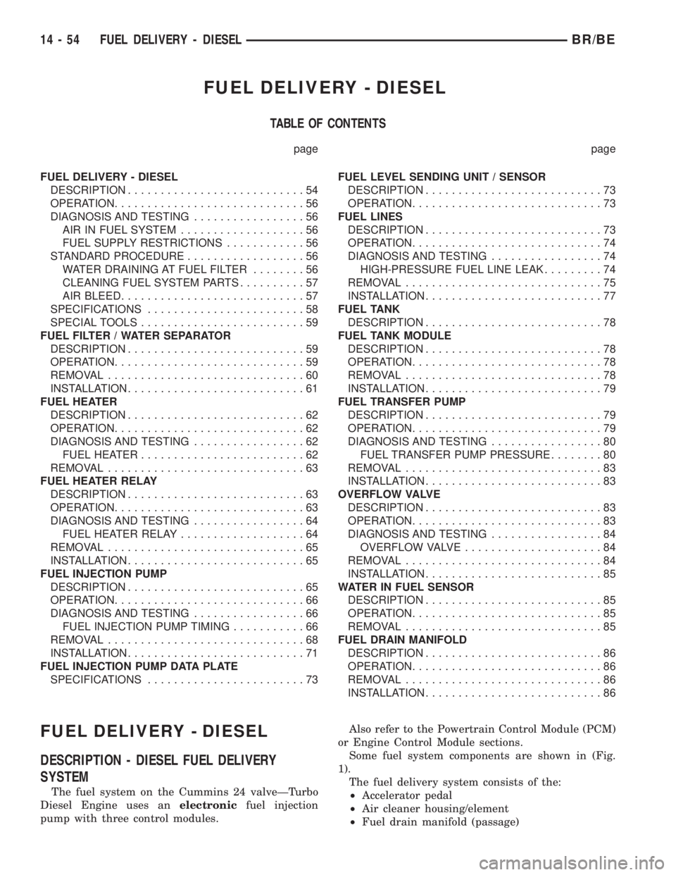 DODGE RAM 2001  Service Repair Manual FUEL DELIVERY - DIESEL
TABLE OF CONTENTS
page page
FUEL DELIVERY - DIESEL
DESCRIPTION...........................54
OPERATION.............................56
DIAGNOSIS AND TESTING.................56
AIR