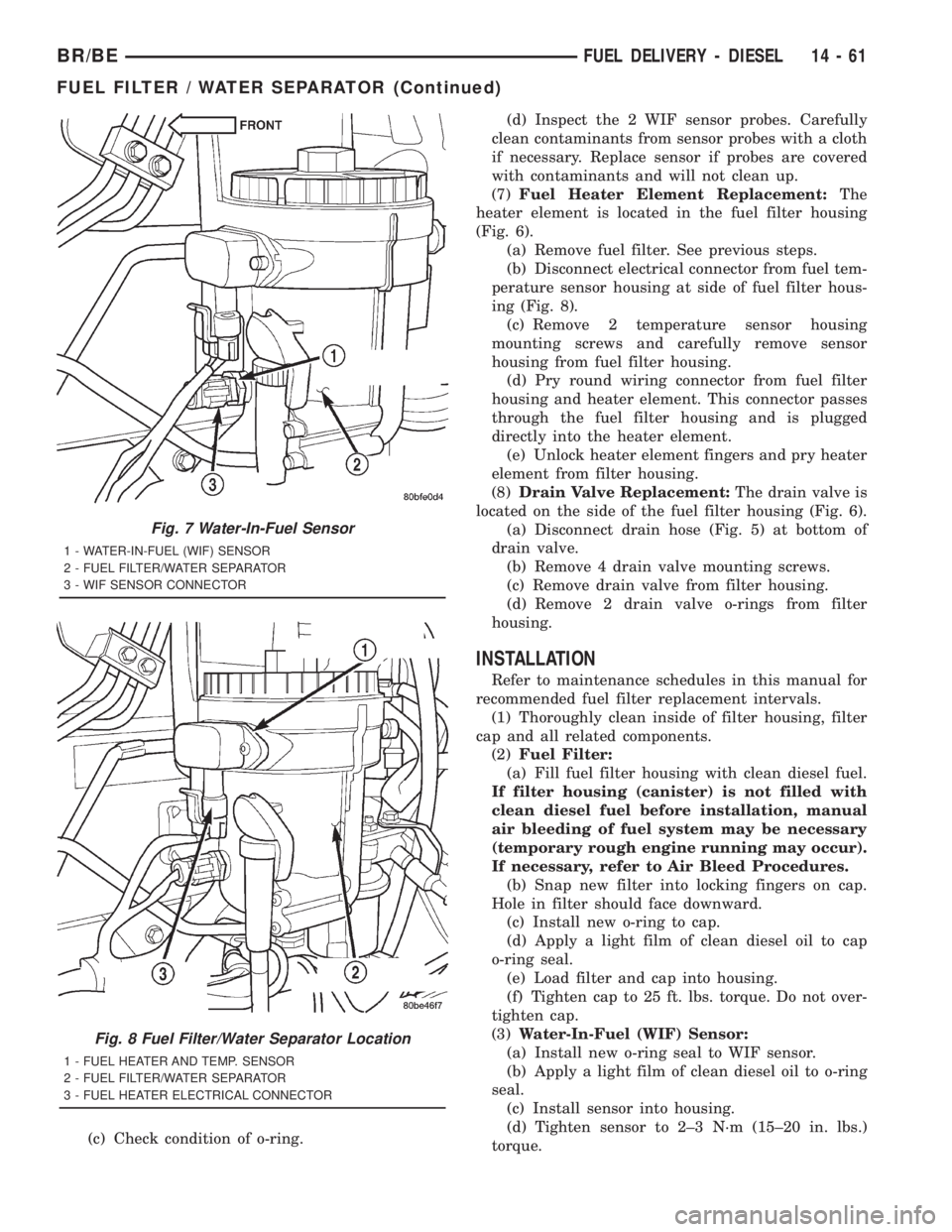 DODGE RAM 2001  Service Repair Manual (c) Check condition of o-ring.(d) Inspect the 2 WIF sensor probes. Carefully
clean contaminants from sensor probes with a cloth
if necessary. Replace sensor if probes are covered
with contaminants and