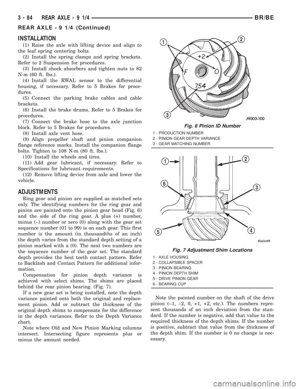 DODGE RAM 2001  Service Repair Manual INSTALLATION
(1) Raise the axle with lifting device and align to
the leaf spring centering bolts.
(2) Install the spring clamps and spring brackets.
Refer to 2 Suspension for procedures.
(3) Install s