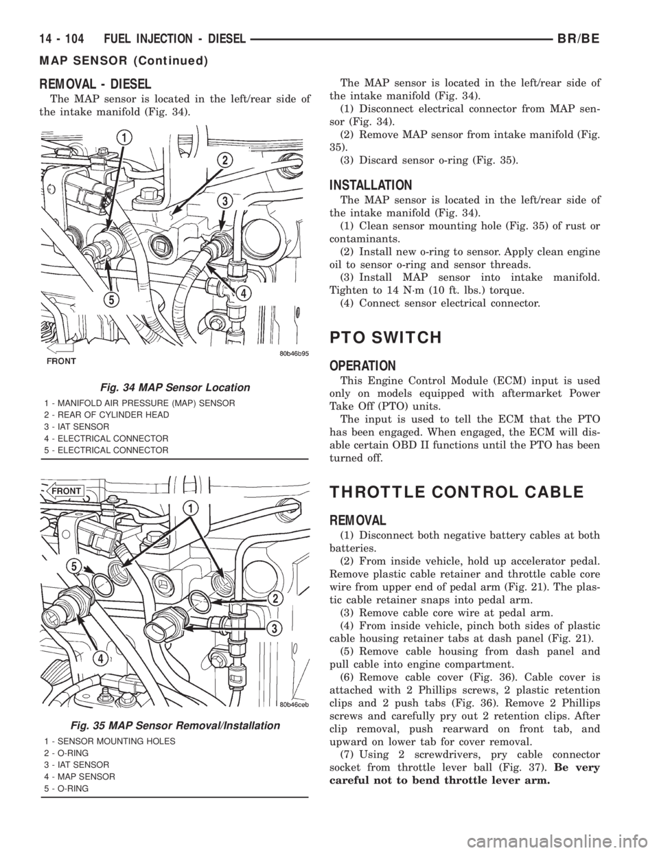 DODGE RAM 2001  Service Repair Manual REMOVAL - DIESEL
The MAP sensor is located in the left/rear side of
the intake manifold (Fig. 34).The MAP sensor is located in the left/rear side of
the intake manifold (Fig. 34).
(1) Disconnect elect
