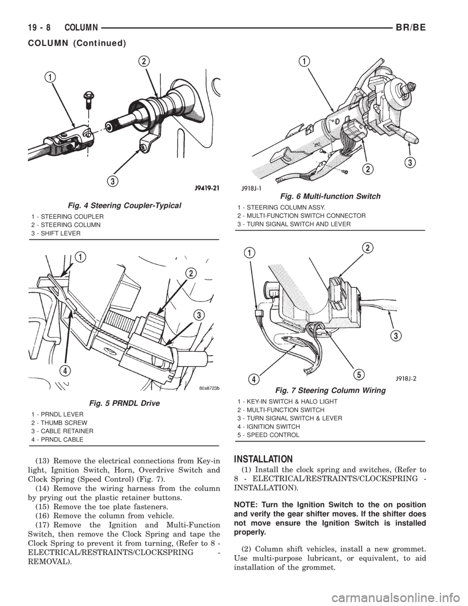DODGE RAM 2001 Service Repair Manual (13) Remove the electrical connections from Key-in
light, Ignition Switch, Horn, Overdrive Switch and
Clock Spring (Speed Control) (Fig. 7).
(14) Remove the wiring harness from the column
by prying ou DODGE RAM 2001 Service Repair Manual (13) Remove the electrical connections from Key-in
light, Ignition Switch, Horn, Overdrive Switch and
Clock Spring (Speed Control) (Fig. 7).
(14) Remove the wiring harness from the column
by prying ou