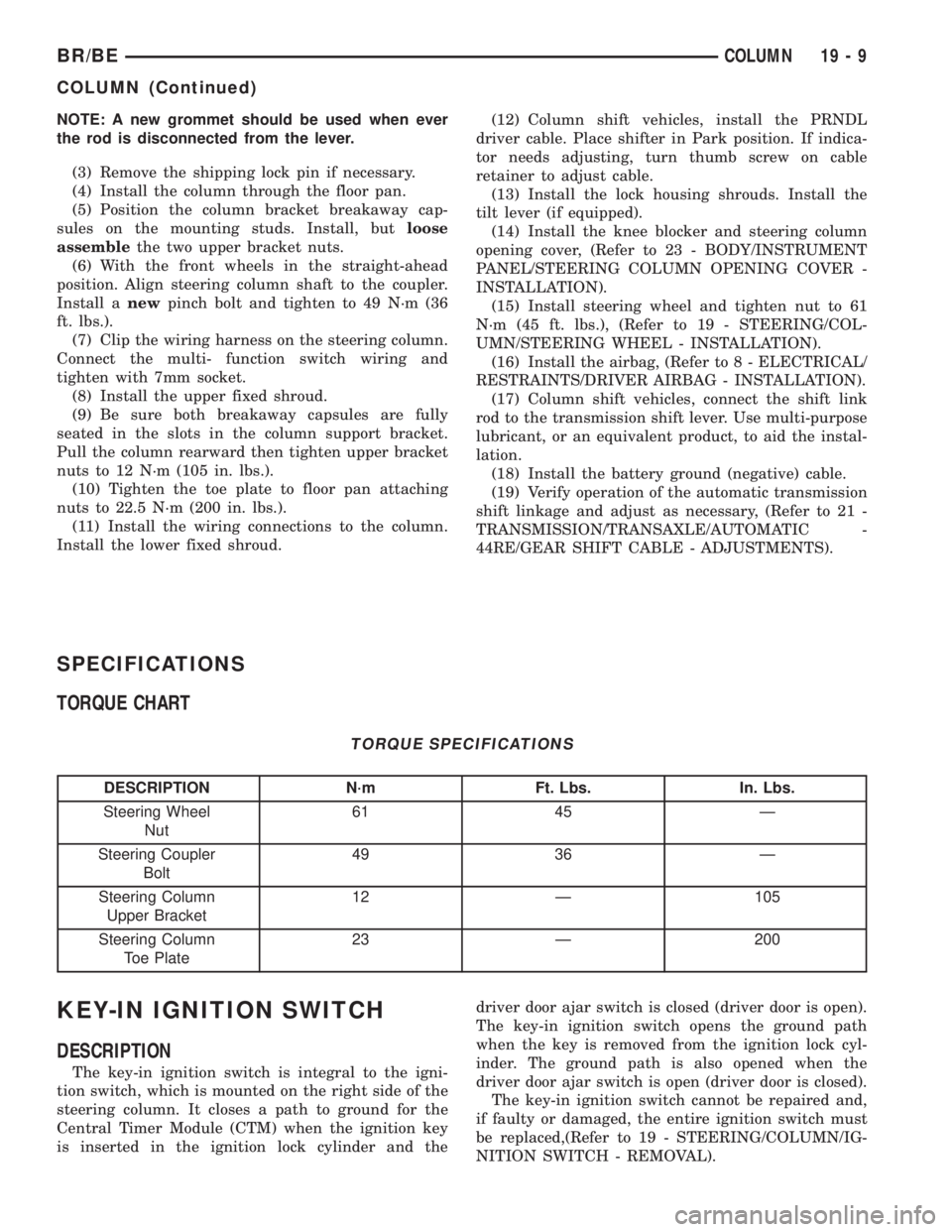 DODGE RAM 2001 Service Repair Manual NOTE: A new grommet should be used when ever
the rod is disconnected from the lever.
(3) Remove the shipping lock pin if necessary.
(4) Install the column through the floor pan.
(5) Position the colum DODGE RAM 2001 Service Repair Manual NOTE: A new grommet should be used when ever
the rod is disconnected from the lever.
(3) Remove the shipping lock pin if necessary.
(4) Install the column through the floor pan.
(5) Position the colum