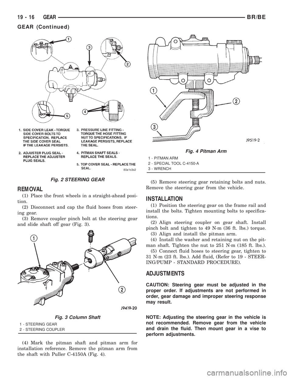 DODGE RAM 2001 Service Repair Manual REMOVAL
(1) Place the front wheels in a straight-ahead posi-
tion.
(2) Disconnect and cap the fluid hoses from steer-
ing gear.
(3) Remove coupler pinch bolt at the steering gear
and slide shaft off g DODGE RAM 2001 Service Repair Manual REMOVAL
(1) Place the front wheels in a straight-ahead posi-
tion.
(2) Disconnect and cap the fluid hoses from steer-
ing gear.
(3) Remove coupler pinch bolt at the steering gear
and slide shaft off g