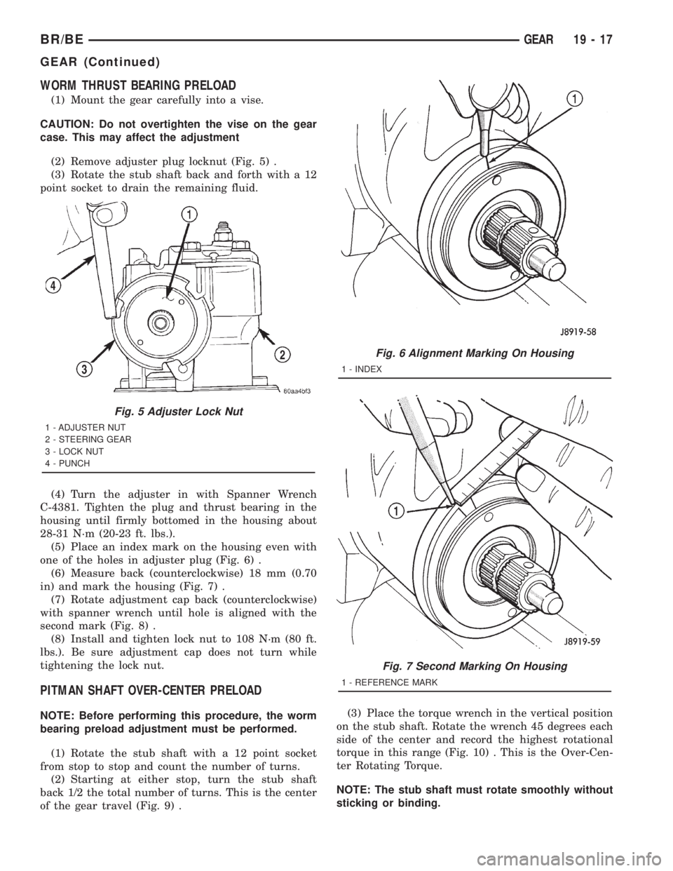DODGE RAM 2001 Service Repair Manual WORM THRUST BEARING PRELOAD
(1) Mount the gear carefully into a vise.
CAUTION: Do not overtighten the vise on the gear
case. This may affect the adjustment
(2) Remove adjuster plug locknut (Fig. 5) .
DODGE RAM 2001 Service Repair Manual WORM THRUST BEARING PRELOAD
(1) Mount the gear carefully into a vise.
CAUTION: Do not overtighten the vise on the gear
case. This may affect the adjustment
(2) Remove adjuster plug locknut (Fig. 5) .